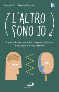 L'altro sono io. I neuroni specchio nello sviluppo dell'uomo. Cosa sono e a cosa servono - SERVONO