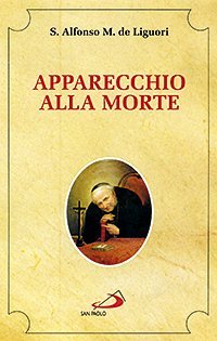 Apparecchio alla morte. Cio&egrave; considerazioni sulle massime eterne. Utili a tutti per meditare, ed a' sacerdoti per predicare