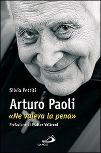 Arturo Paoli. &laquo;Ne valeva la pena&raquo;