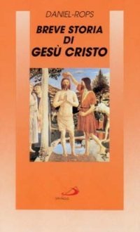Breve storia di Ges&ugrave; Cristo