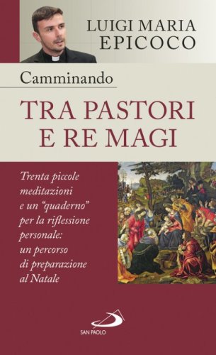 Camminando tra pastori e re magi. Trenta piccole meditazioni e un &laquo;quaderno&raquo; per la riflessione personale: un percorso di preparazione al Natale
