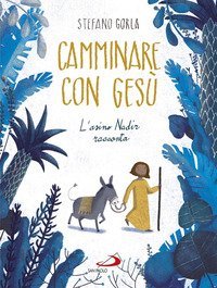 Camminare con Ges&ugrave;. L'asino Nadir racconta