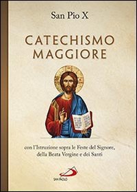 Catechismo maggiore con l'istruzione sopra le feste del Signore, della beata Vergine e dei santi - VERGINE E DEI SANTI