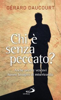 Chi &egrave; senza peccato? Anche preti e vescovi hanno bisogno di misericordia