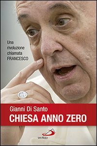 Chiesa anno zero. Una rivoluzione chiamata Francesco - UNA RIVOLUZIONE CHIAMATA FRANCESCO