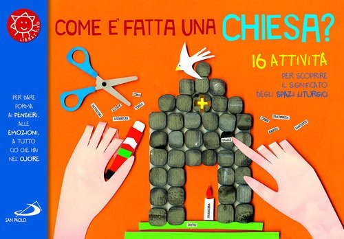 Come &egrave; fatta una chiesa? 16 attivit&agrave; per scoprire il significato degli spazi liturgici