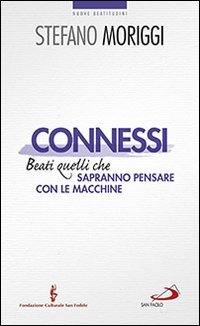 Connessi. Beati quelli che sapranno pensare con le macchine - BEATI QUELLI CHE SAPRANNO PENSARE CON LE MACCHINE