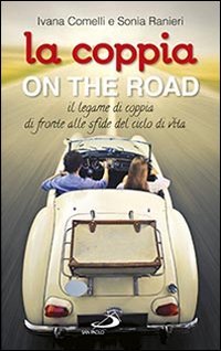 La coppia on the road. Il legame di coppia di fronte alle sfide del ciclo della vita - IL LEGAME DI COPPIA DI FRONTE ALLE SFIDE DEL CICLO DELLA VITA