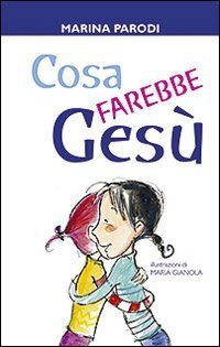 Cosa farebbe Ges&ugrave;?