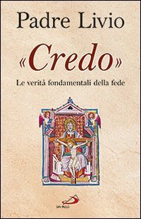 &laquo;Credo&raquo;. Le verit&agrave; fondamentali della fede