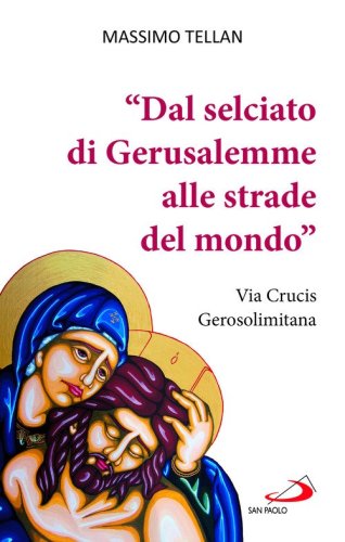 &laquo;Dal selciato di Gerusalemme alle strade del mondo&raquo;. Via Crucis Gerosolimitana