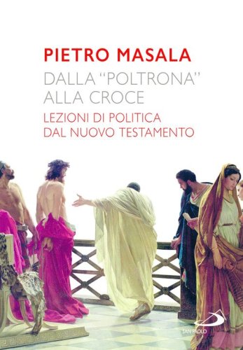 Dalla &laquo;poltrona&raquo; alla croce. Lezioni di politica dal Nuovo Testamento