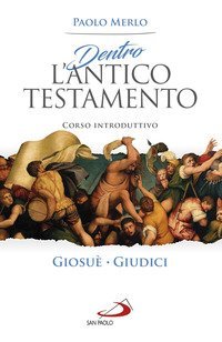 Dentro l'Antico Testamento. Corso introduttivo Giosu&egrave;-Giudici