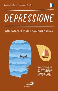 Depressione. Affrontare il male (non pi&ugrave;) oscuro