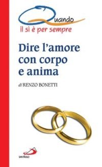Dire l'amore con corpo e anima. Quando il s&igrave; &egrave; per sempre