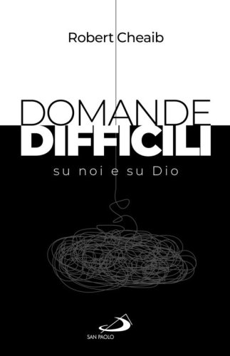 Domande difficili su noi e su Dio
