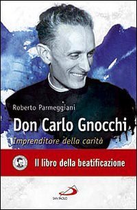Don Carlo Gnocchi. Imprenditore della carit&agrave;
