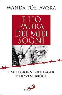 E ho paura dei miei sogni. I miei giorni nel lager di Ravensbr&uuml;ck