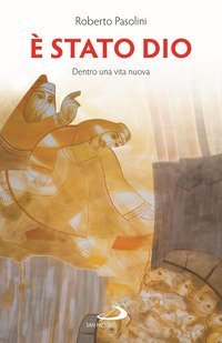 &Egrave; stato Dio. Dentro una vita nuova