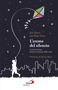 L'eremo del silenzio. Cercare la pace dentro il rumore della citt&agrave;