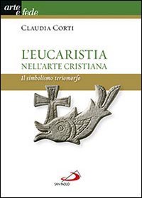 L'eucarestia nell'arte cristiana. Il simbolismo teriomorfo - IL SIMBOLISMO TERIOMORFO