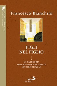 Figli nel figlio. La categoria della figliolanza nelle lettere di Paolo