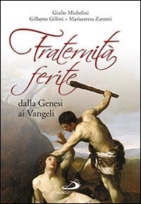 Fraternit&agrave; ferite dalla Genesi ai Vangeli