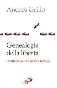 Genealogia della libert&agrave;. Un itinerario tra flosofa e teologia