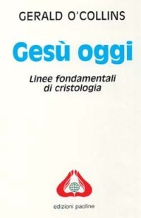Ges&ugrave; oggi. Linee fondamentali di cristologia