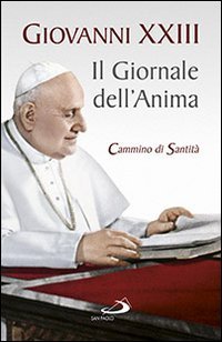 Il giornale dell'anima. Cammino di santit&agrave;. Pagine scelte - PAGINE SCELTE
