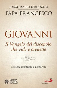 Giovanni. Il Vangelo del discepolo che vide e credette. Lettura spirituale e pastorale - PASTORALE