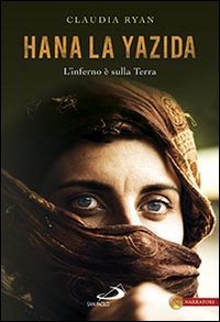 Hana la Yazida. L'inferno &egrave; sulla Terra - L'INFERNO E' SULLA TERRA