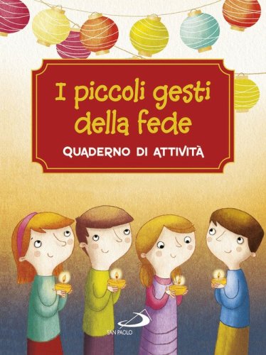 I piccoli gesti della fede. Quaderno di attivit&agrave;
