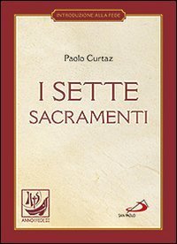 I sette sacramenti. La celebrazione del mistero cristiano