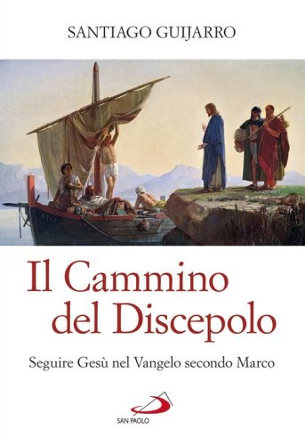 Il cammino del discepolo. Seguire Ges&ugrave; nel Vangelo secondo Marco