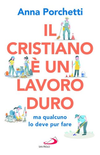 Il cristiano &egrave; un lavoro duro ma qualcuno lo deve pur fare. Divagazioni bibliche nel secolo XXI