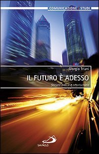 Il futuro &egrave; adesso. Societ&agrave; mobile e istantocrazia