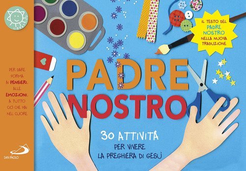 Il Padre nostro. 30 attivit&agrave; per vivere la preghiera di Ges&ugrave;