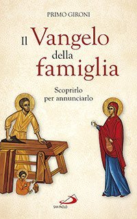 Il Vangelo della famiglia. Scoprirlo per annunciarlo - SCOPRIRLO PER ANNUNCIARLO