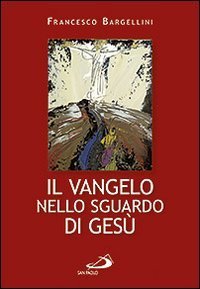 Il Vangelo nello sguardo di Ges&ugrave;
