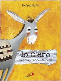 Io c'ero. Un asino racconta Ges&ugrave;
