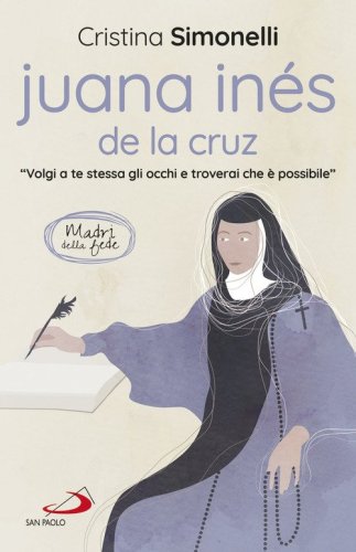 Juana In&eacute;s de la Cruz. &laquo;Volgi a te stessa gli occhi e troverai che &egrave; possibile&raquo;