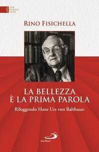 La bellezza &egrave; la prima parola. Rileggendo Hans Urs von Bathasar