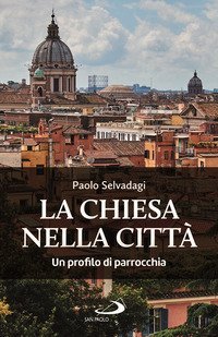 La Chiesa nella citt&agrave;. Un profilo di parrocchia