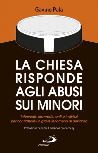 La Chiesa risponde agli abusi sui minori. Interventi, provvedimenti e indirizzi per contrastare un grave fenomeno di devianza - CONTRASTARE UN GRAVE FENOMENO DI DEVIANZA