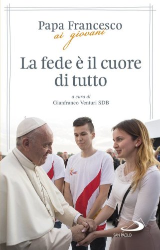 La fede &egrave; il cuore di tutto