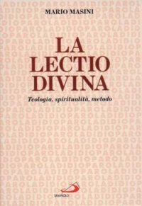 La lectio divina. Teologia, spiritualit&agrave;, metodo