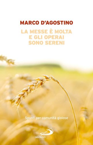 La messe &egrave; molta e gli operai sono sereni. Spunti per comunit&agrave; gioiose