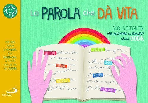 La parola che d&agrave; vita. 20 attivit&agrave; per scoprire il tesoro della Bibbia