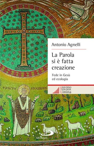 La Parola si &egrave; fatta creazione. Fede in Ges&ugrave; ed ecologia